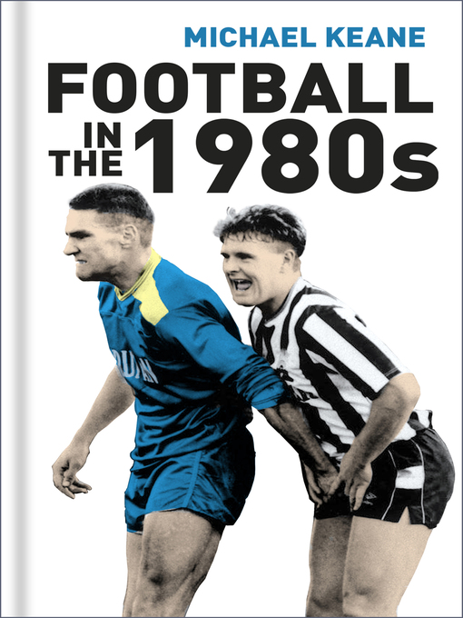 Title details for Football in the 1980s by Michael Keane - Wait list
